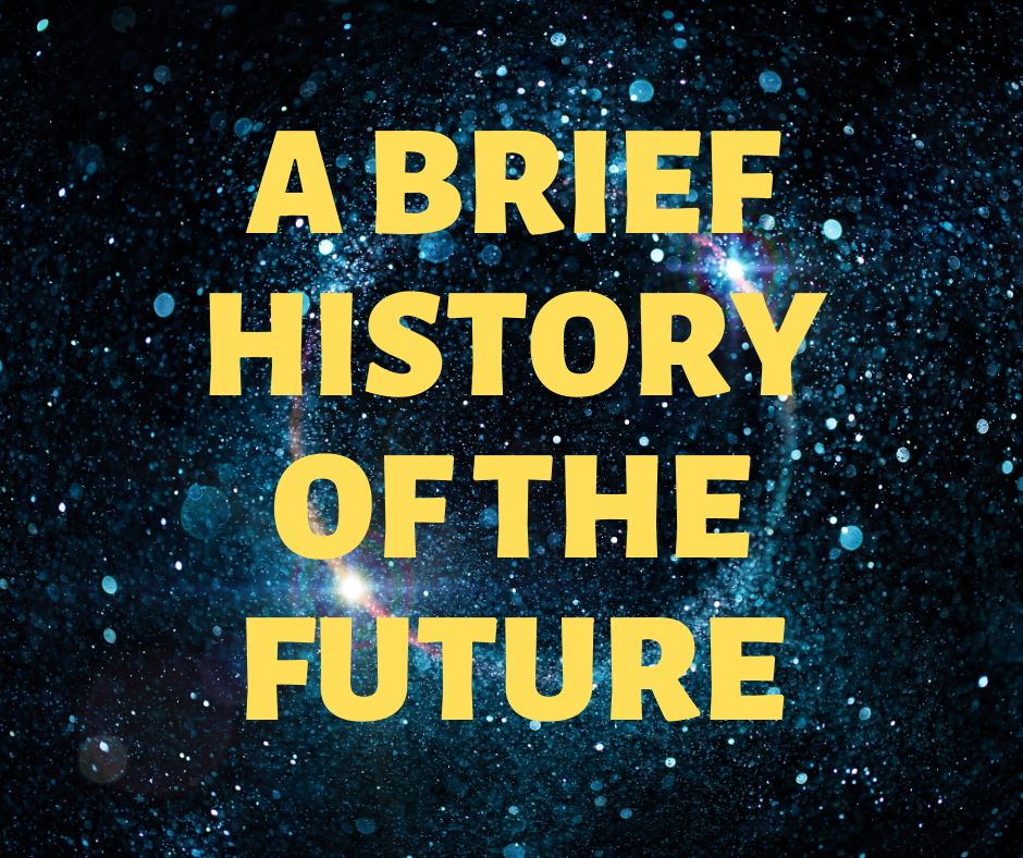 A Brief History of the Future